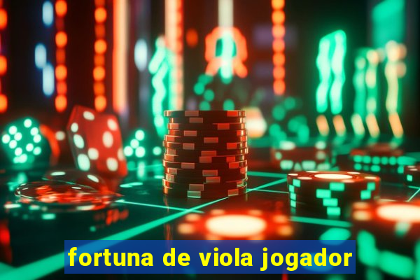 fortuna de viola jogador